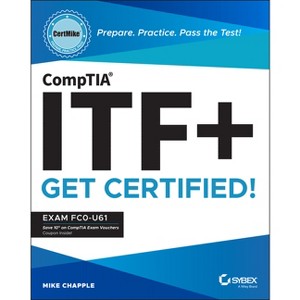 Comptia Itf+ Certmike: Prepare. Practice. Pass the Test! Get Certified! - by  Mike Chapple (Paperback) - 1 of 1