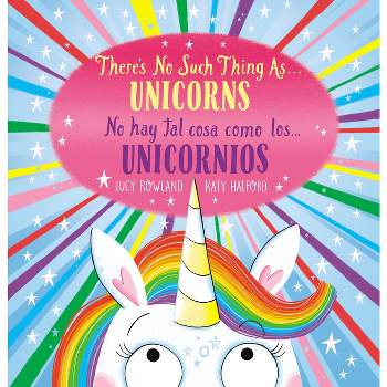 There's No Such Thing As...Unicorns / No Hay Tal Cosa Como Los... Unicornios (Bilingual) - by  Lucy Rowland (Paperback)