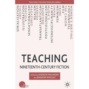 Teaching Nineteenth-Century Fiction - (Teaching the New English) by  A Maunder & J Phegley (Paperback) - 1 of 1