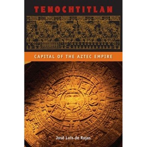 Tenochtitlan - (Ancient Cities) by  José Luis de Rojas (Paperback) - 1 of 1