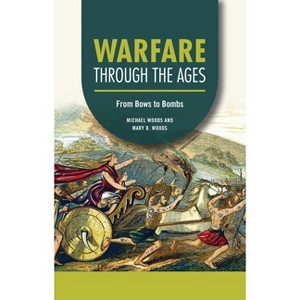 Warfare Through the Ages - (Technology Through the Ages) by  Michael Woods & Mary B Woods (Paperback) - 1 of 1