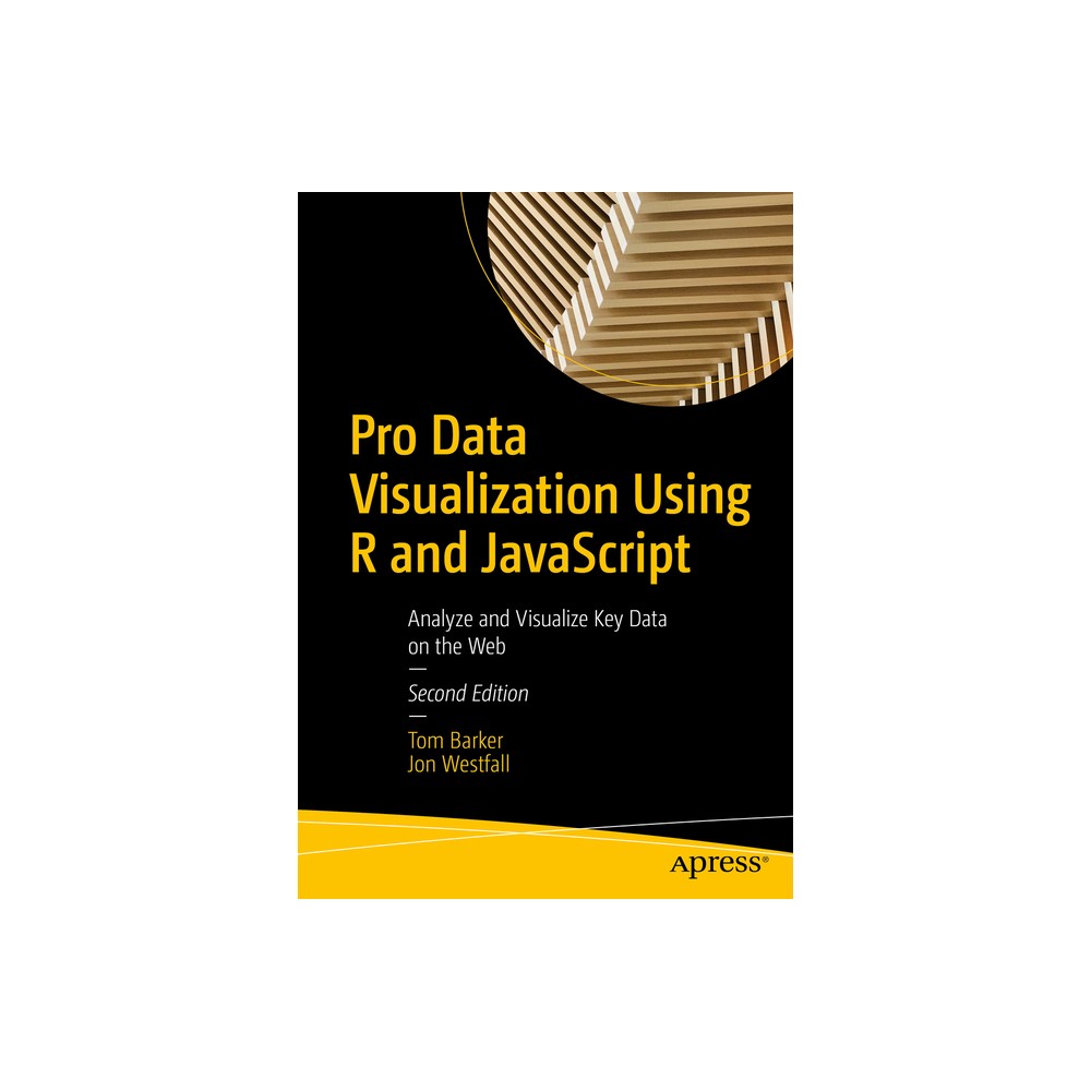 Pro Data Visualization Using R and JavaScript - 2nd Edition by Tom Barker & Jon Westfall (Paperback)