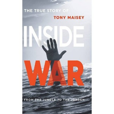 Inside War - by  Tony Maisey (Hardcover)