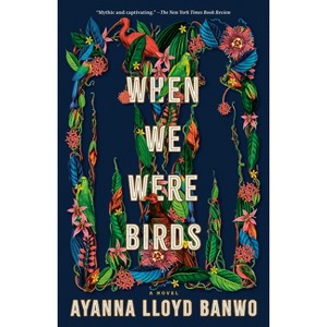 When We Were Birds - by  Ayanna Lloyd Banwo (Paperback) - 1 of 1