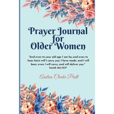 Prayer Journal for Older Women - by  Andrea Clarke Pratt (Paperback)