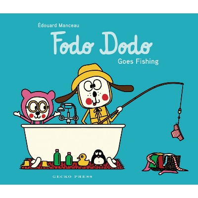 Fodo Dodo Goes Fishing - by  Édouard Manceau (Hardcover)