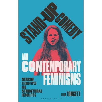 Stand-Up Comedy and Contemporary Feminisms - (Library of Gender and Popular Culture) by  Ellie Tomsett (Paperback)