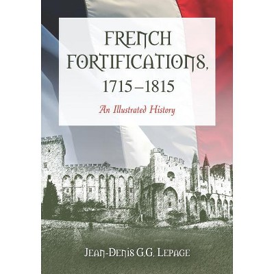 French Fortifications, 1715-1815 - by  Jean-Denis G G Lepage (Paperback)