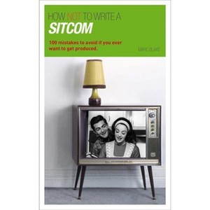 How NOT to Write a Sitcom - (Writing Handbooks) by  Marc Blake (Paperback) - 1 of 1