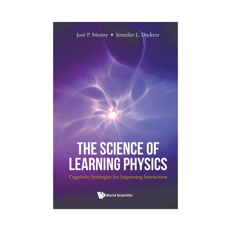 Science of Learning Physics, The: Cognitive Strategies for Improving Instruction - by  Jose Mestre & Jennifer Docktor (Paperback), 1 of 2