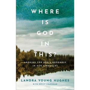 Where Is God in This? - by  Landra Young Hughes (Paperback) - 1 of 1