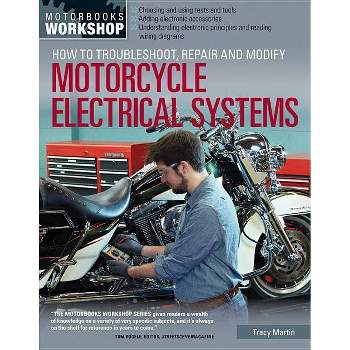 How to Troubleshoot, Repair, and Modify Motorcycle Electrical Systems - (Motorbooks Workshop) by  Tracy Martin (Paperback)