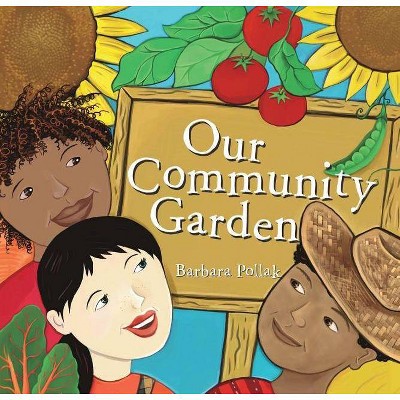 Our Community Garden - by  Barbara Pollak (Hardcover)