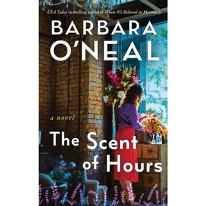 The Scent of Hours - by  Barbara O'Neal (Paperback) - 1 of 1