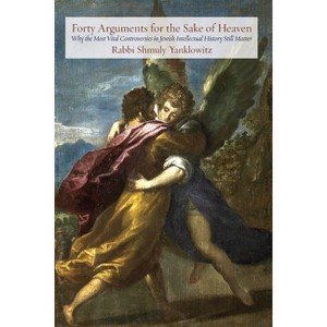 Forty Arguments for the Sake of Heaven - (Jewish Arguments) by  Shmuly Yanklowitz (Paperback) - 1 of 1