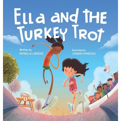 Ella and the Turkey Trot - by  Rafaella Laroche (Hardcover)