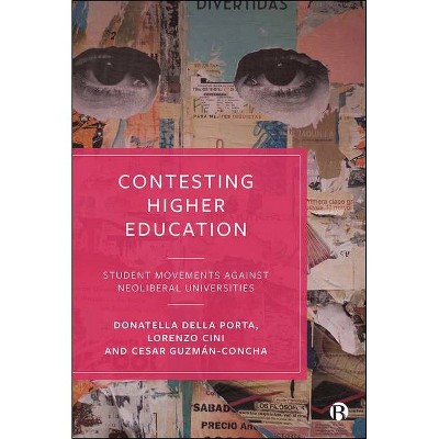 Contesting Higher Education - by  Donatella Della Porta & Lorenzo Cini & César Guzmán-Concha (Hardcover)