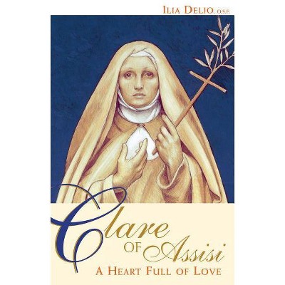 Clare of Assisi - by  Ilia Delio (Paperback)