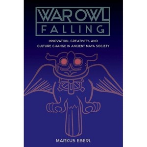 War Owl Falling - (Maya and Mesoamerican Studies) by  Markus Eberl (Paperback) - 1 of 1