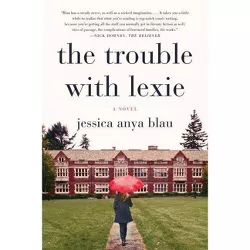 The Trouble with Lexie - by  Jessica Anya Blau (Paperback)