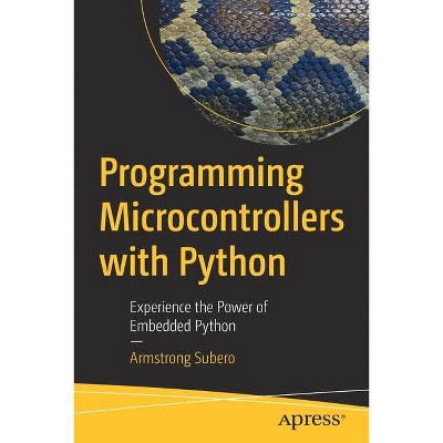 Programming Microcontrollers with Python - by  Armstrong Subero (Paperback)