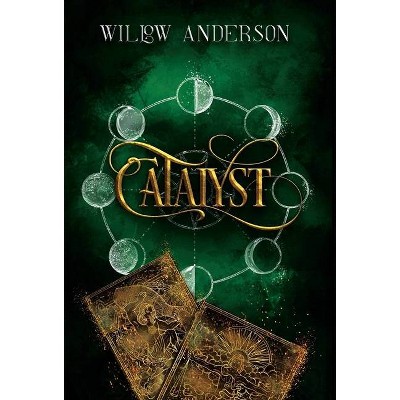 Catalyst - by  Willow Anderson (Hardcover)