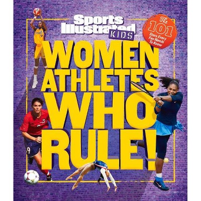 Women Athletes Who Rule! - by  The Editors of Sports Illustrated Kids (Hardcover)