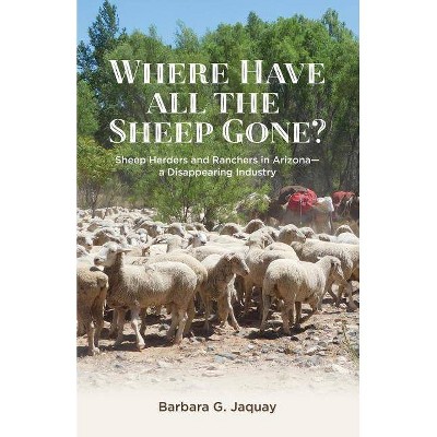 Where Have All the Sheep Gone? - by  Barbara G Jaquay (Paperback)