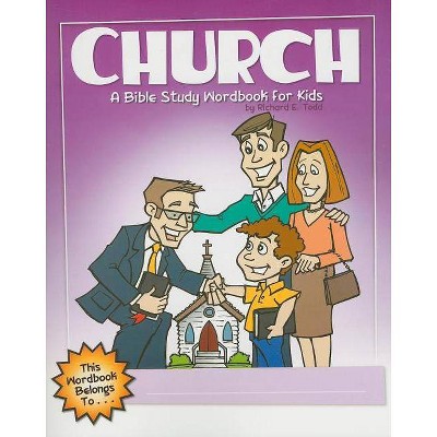 Church: A Bible Study Wordbook for Kids - (Children's Wordbooks) by  Richard E Todd (Paperback)