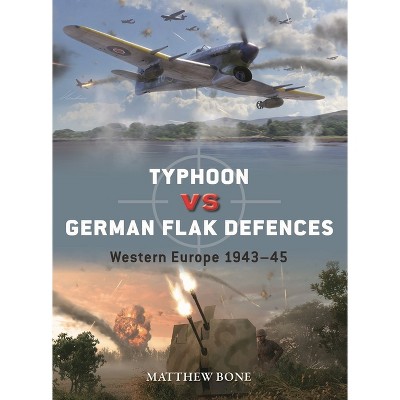 Typhoon Vs German Flak Defences - (Duel) by  Matthew Bone (Paperback)