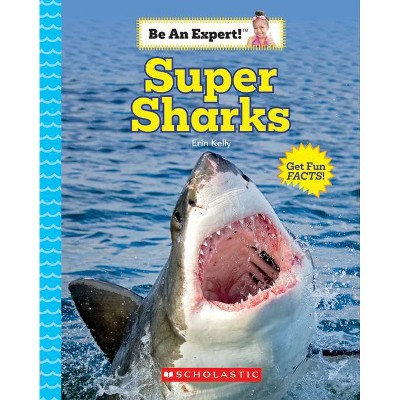  Super Sharks (Be an Expert!) - by  Erin Kelly (Paperback) 