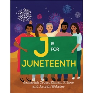 J Is for Juneteenth - by  Jamariah Cross & Kimani Prince & Ariyah Webster (Hardcover) - 1 of 1