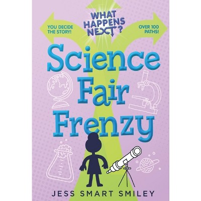 What Happens Next?: Science Fair Frenzy - by  Jess Smart Smiley (Hardcover)