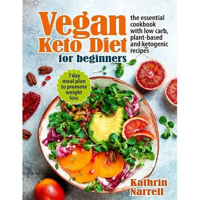 Vegan Keto Diet For Beginners - by  Kathrin Narrell (Paperback)