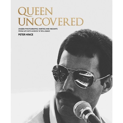 Queen Uncovered - by  Peter Hince (Hardcover)