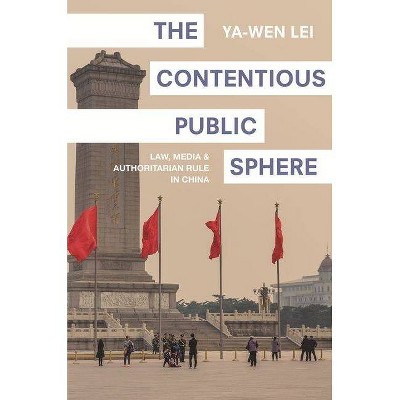 The Contentious Public Sphere - (Princeton Studies in Contemporary China) by  Ya-Wen Lei (Paperback)