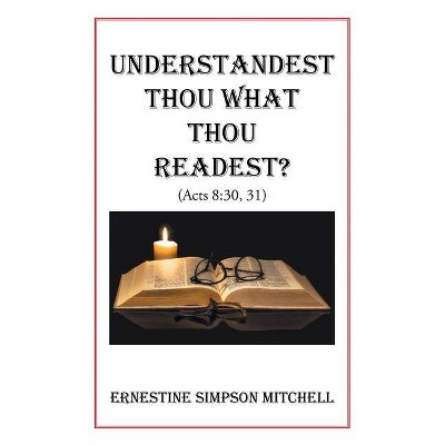 Understandest Thou What Thou Readest? - by  Ernestine Simpson Mitchell (Paperback)