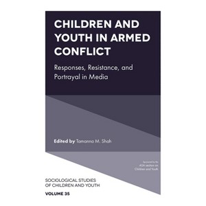Children and Youth in Armed Conflict - (Sociological Studies of Children and Youth) by  Tamanna M Shah (Hardcover) - 1 of 1