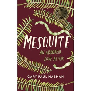 Mesquite - by  Gary Paul Nabhan (Paperback) - 1 of 1