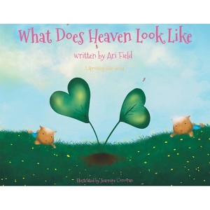 What Does Heaven Look Like? - by  Ari Field (Paperback) - 1 of 1