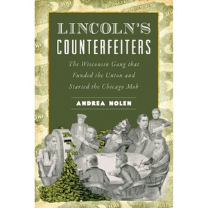 Lincoln's Counterfeiters - (True Crime) by  Andrea Nolen (Paperback) - 1 of 1