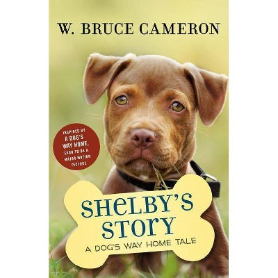 Shelby's Story : A Dog's Way Home Tale -  by W. Bruce Cameron (Hardcover)