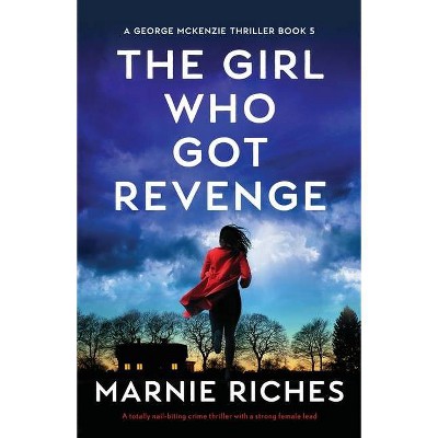 The Girl Who Got Revenge - by  Marnie Riches (Paperback)