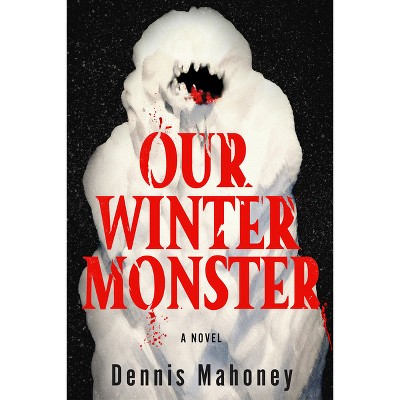 Our Winter Monster - by  Dennis Mahoney (Paperback)