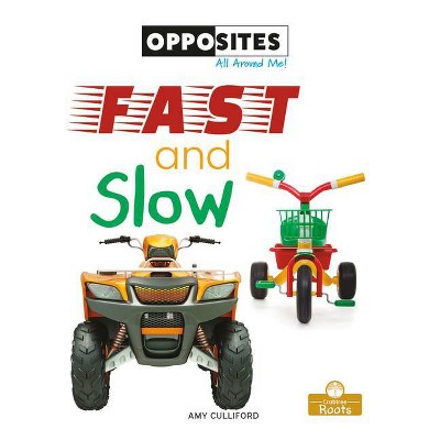 Fast and Slow - (Opposites All Around Me!) by  Amy Culliford (Paperback)