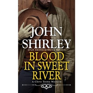 Blood in Sweet River - (A Cleve Trewe Western) by  John Shirley (Paperback) - 1 of 1