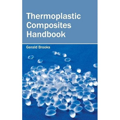 Thermoplastic Composites Handbook - by  Gerald Brooks (Hardcover)