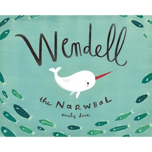 Wendell the Narwhal - by  Emily Dove (Hardcover) - 1 of 1