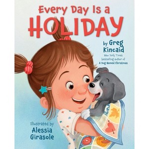 Every Day Is a Holiday - by  Greg Kincaid (Hardcover) - 1 of 1