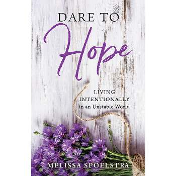 Dare to Hope - by  Melissa Spoelstra (Paperback)